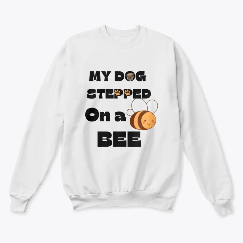 My Dog Stepped On A Bee.| meme tees