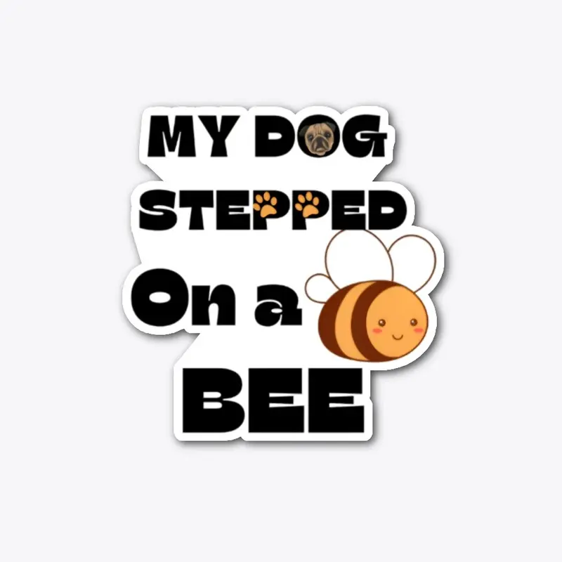 My Dog Stepped On A Bee.| meme tees