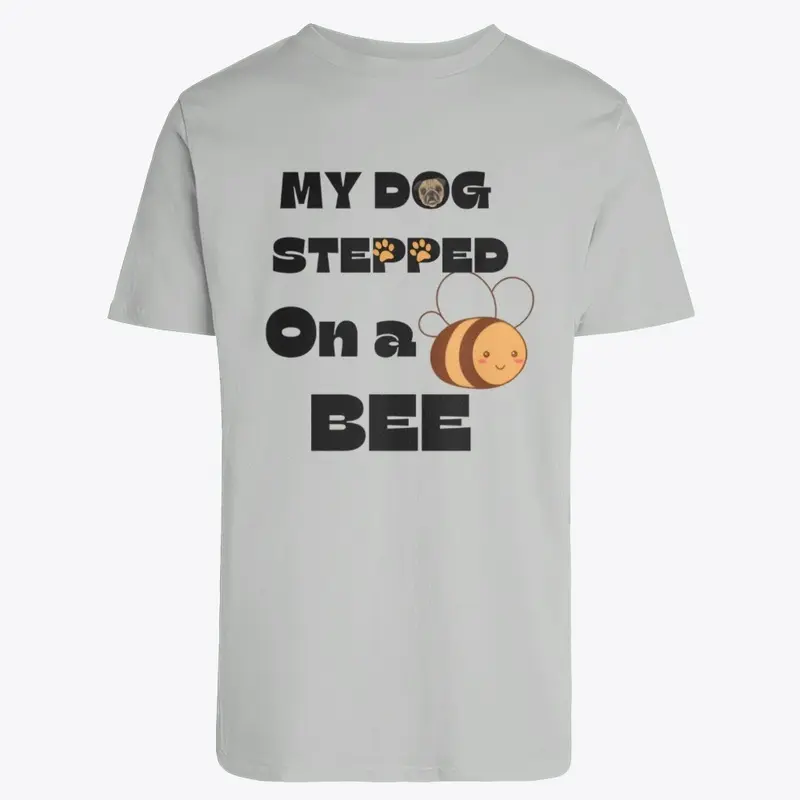 My Dog Stepped On A Bee.| meme tees