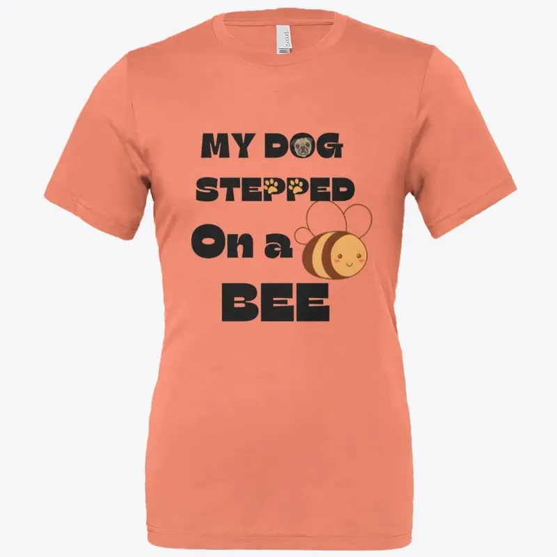 My Dog Stepped On A Bee.| meme tees