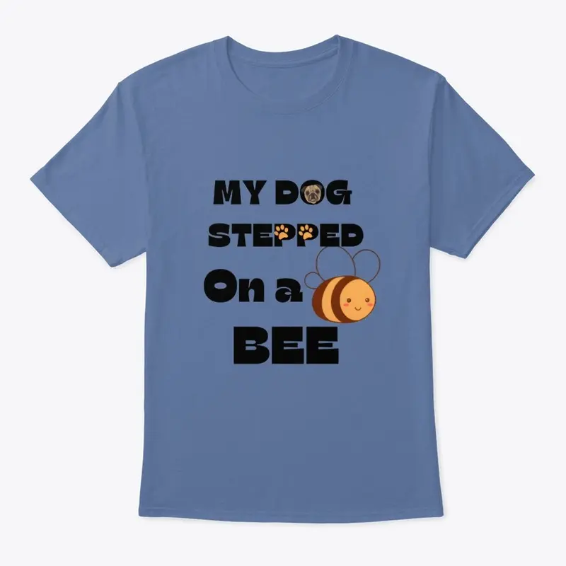 My Dog Stepped On A Bee.| meme tees