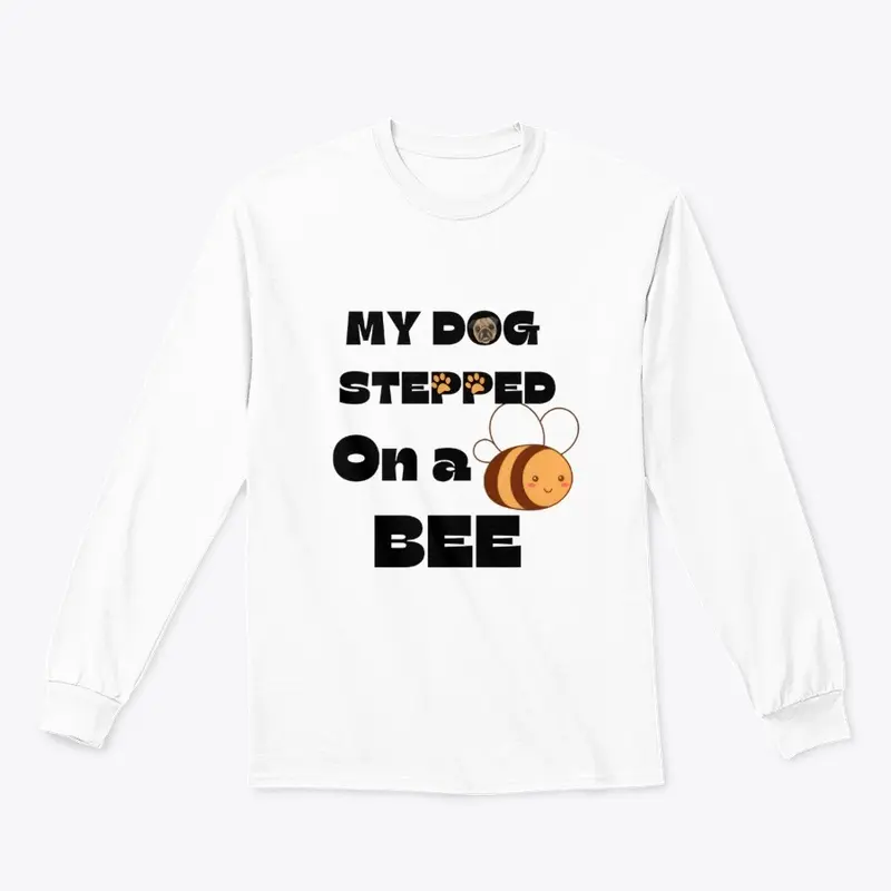 My Dog Stepped On A Bee.| meme tees