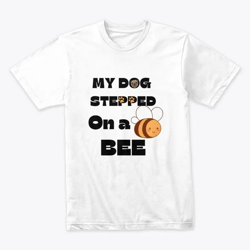 My Dog Stepped On A Bee.| meme tees