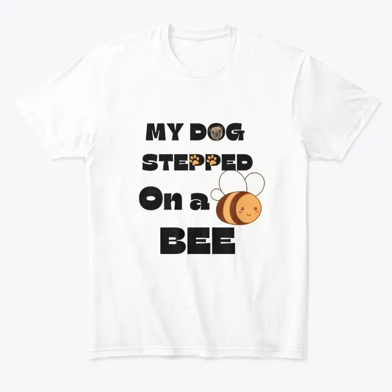 My Dog Stepped On A Bee.| meme tees